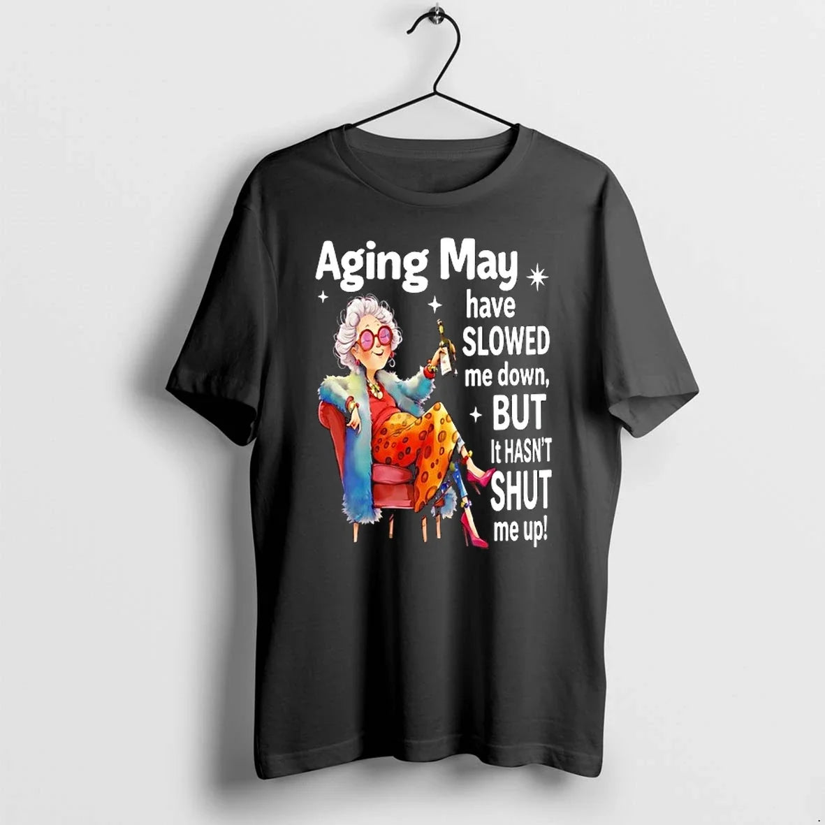 Woman Aging May Have Slowed Me Down But It Hasnt Shut Me Up 0 Tshirts Unisex T-shirt, Sweatshirt, Hoodie, Long Sleeve Tee - T-Shirt, Sweatshirt, Hoodie