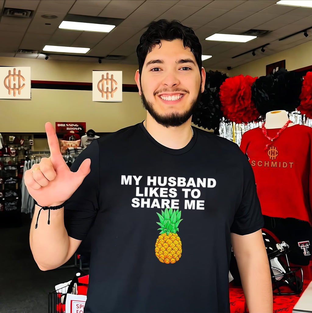 My husband likes to share me pineapple shirt Unisex T-shirt, Sweatshirt, Hoodie, Long Sleeve Tee - T-Shirt, Sweatshirt, Hoodie