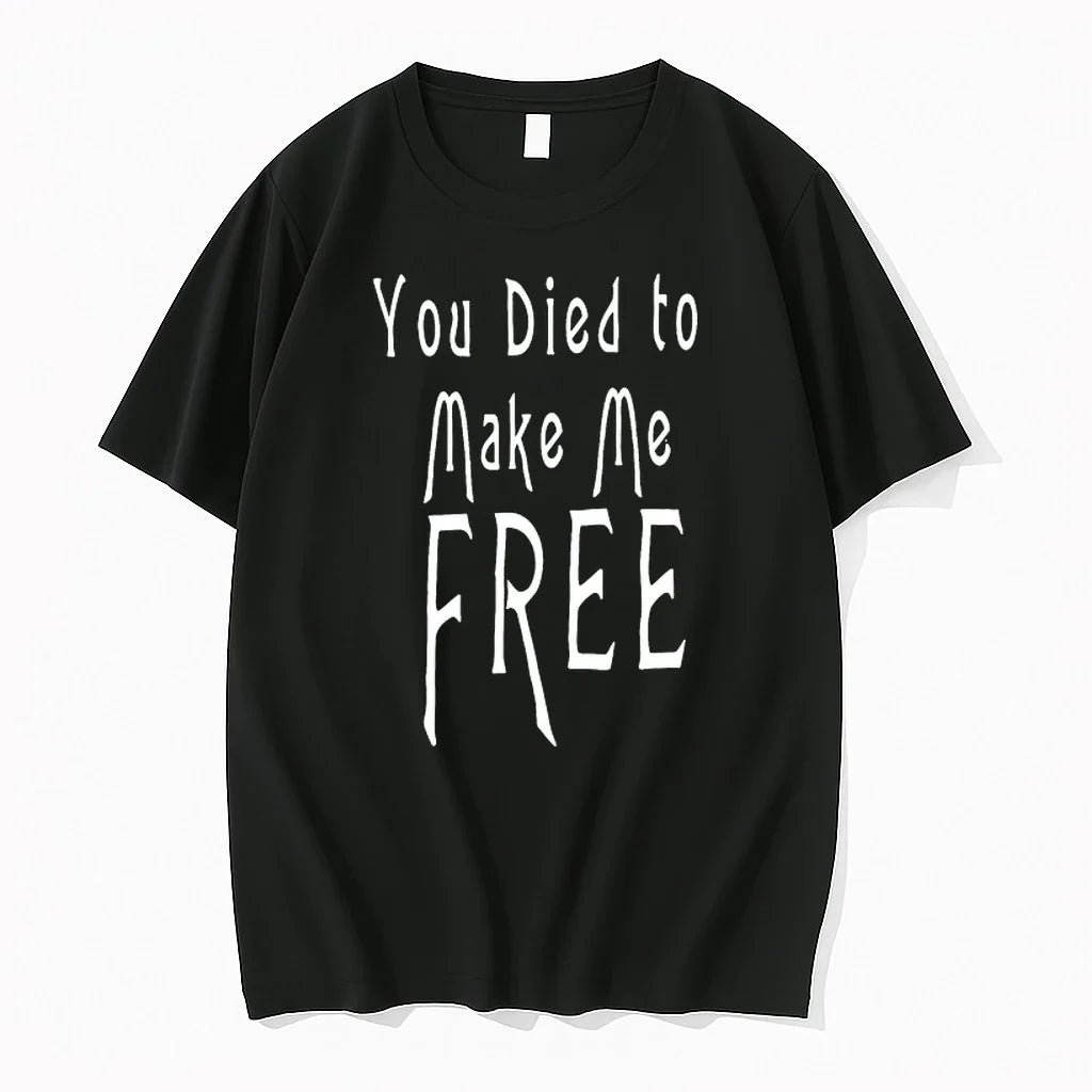 You Died To Make Me Free 0 Tshirts Sweater Unisex T-shirt, Sweatshirt, Hoodie, Long Sleeve Tee - T-Shirt, Sweatshirt, Hoodie