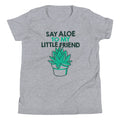Say Aloe My Little Friend Kid'S T-Shirts, Hoodie, Sweatshirt - T-Shirt, Sweatshirt, Hoodie