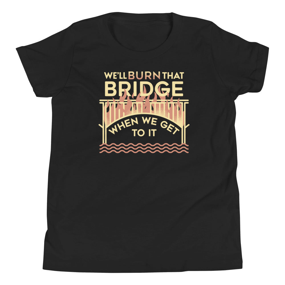 We'Ll Burn That Bridge When We Get Kid'S T-Shirts, Hoodie, Sweatshirt - T-Shirt, Sweatshirt, Hoodie